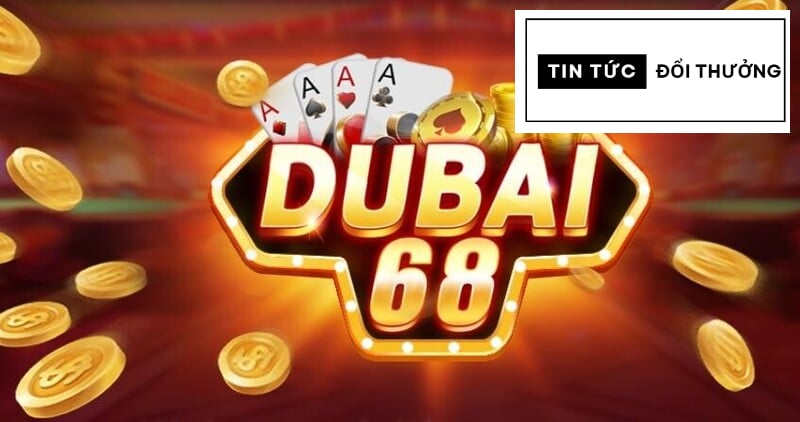 Cách chơi game đơn giản, dễ chiến thắng tại Dubai68 Cách chơi game đơn giản, dễ chiến thắng tại Dubai68