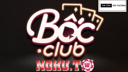 Game Bốc club: Thỏa sức giải trí và nhận tiền thưởng cực khủng